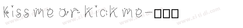 Kiss me or kick me字体转换